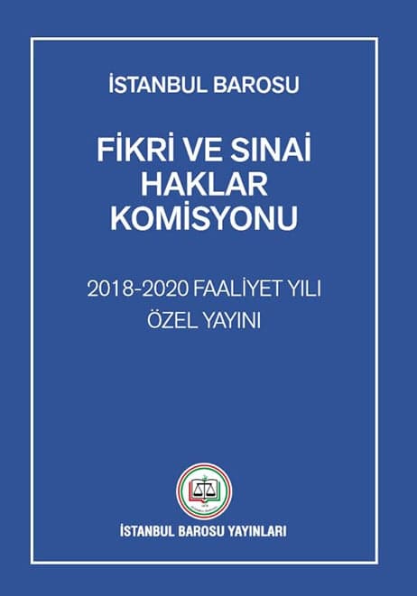 İstanbul Barosu Fikri ve Sınai Haklar Komisyonu 2018-20 Dönemi Özel Yayın Hazırladı