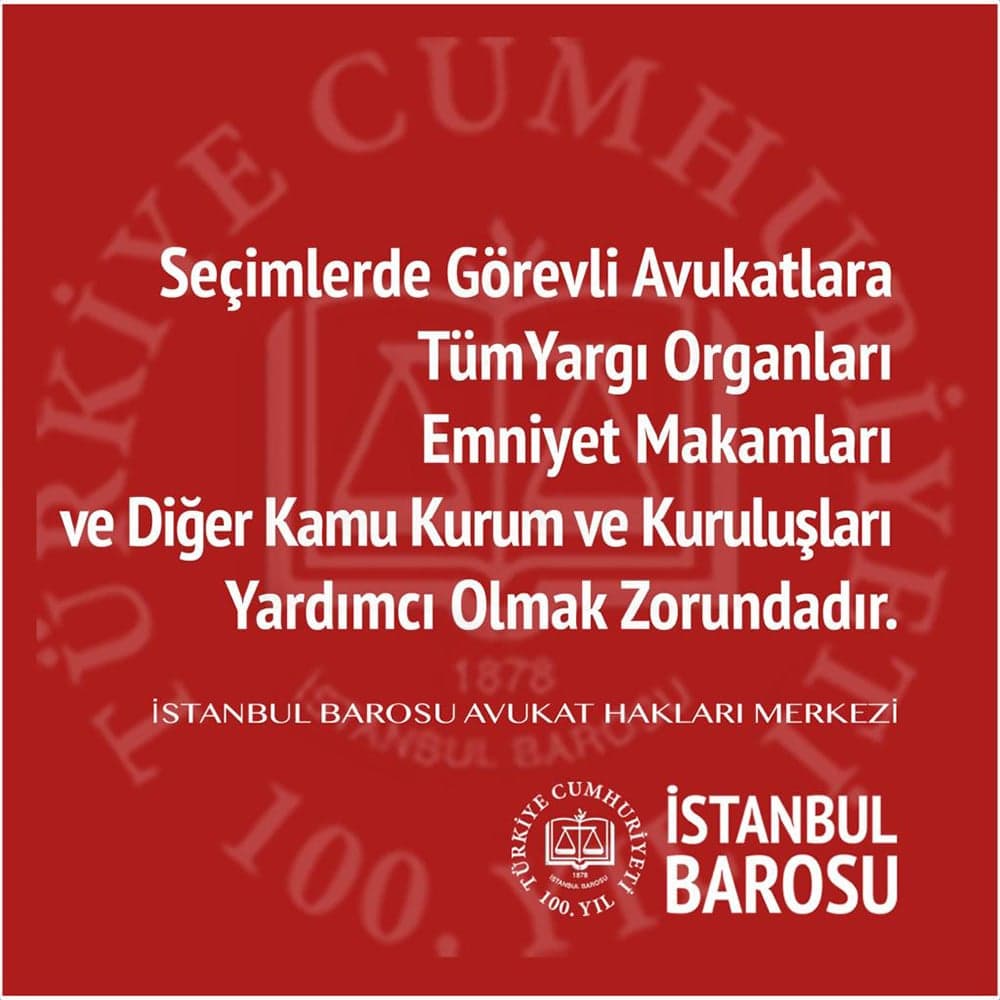 Seçimlerde Görevli Avukatlara Tüm Yargı Organları, Emniyet Makamları ve Diğer Kamu Kurum ve Kuruluşları Yardımcı Olmak Zorundadır
