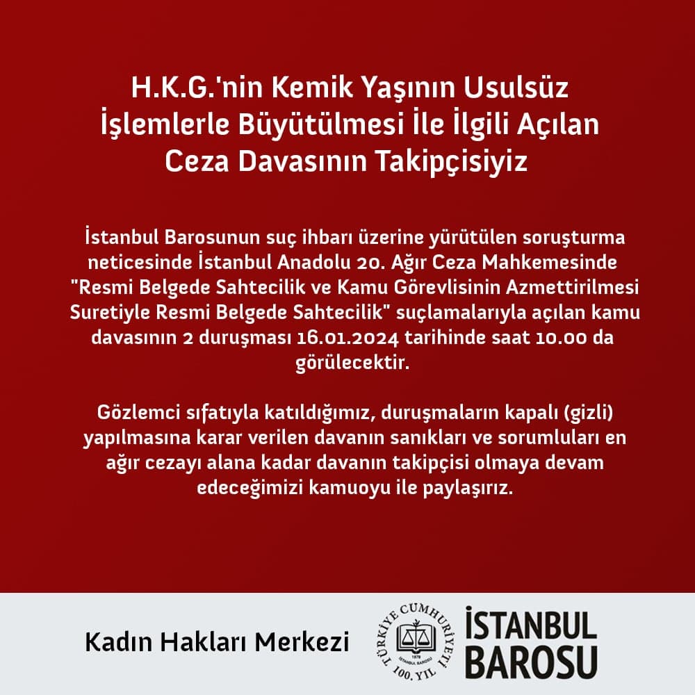 H.K.G.'nin Kemik Yaşının Usulsüz İşlemlerle Büyütülmesi İle İlgili Açılan Ceza Davasının Takipçisiyiz 