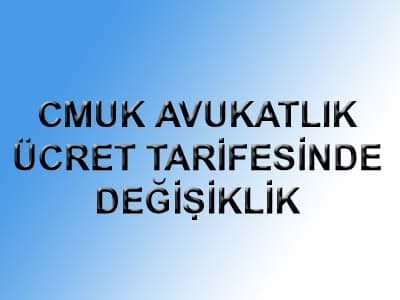 Cmuk Avukatlık Ücret Tarifesinde Değişiklik