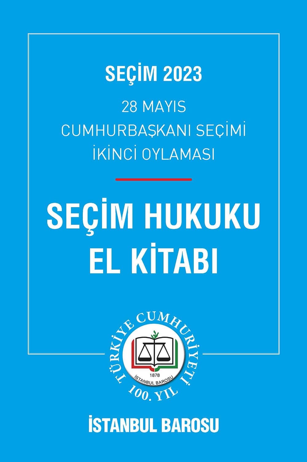 İstanbul Barosu’ndan 28 Mayıs Cumhurbaşkanı Seçimi İkinci Oylaması için “Seçim Hukuku El Kitabı”