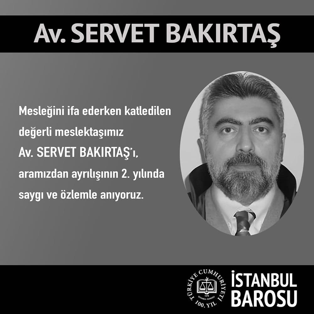 Değerli Meslektaşımız Av. Servet Bakırtaş'ı Saygıyla Anıyoruz 