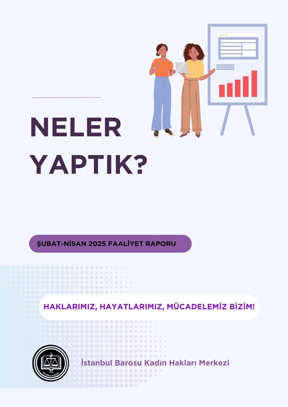 İstanbul Barosu Kadın Hakları Merkezi Faaliyet Raporu (Şubat – Nisan 2025)