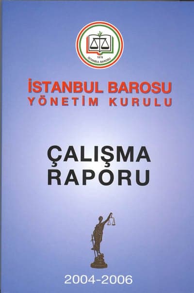 İstanbul Barosu Yönetim Kurulu
2004-2006 Çalışma Raporu Baro Odalarında