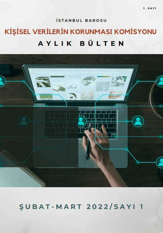 KİŞİSEL VERİLERİN KORUNMASI KOMİSYONU AYLIK BÜLTEN - ŞUBAT-MART/2022 SAYI 1