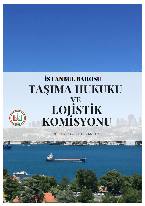 Lojistik ve Taşıma Hukuku Mayıs - Haziran 2023 Bülteni