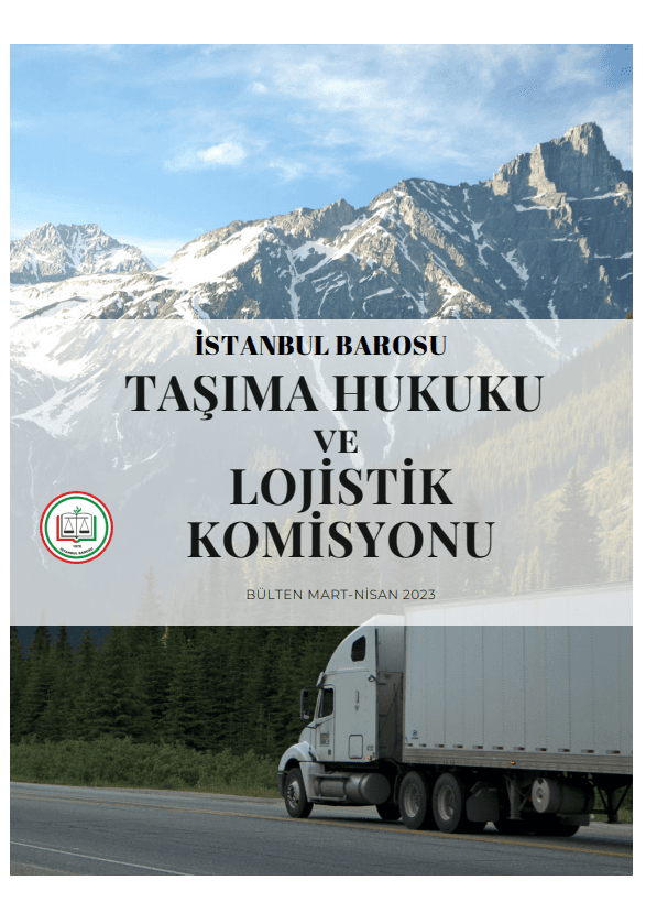 Lojistik ve Taşıma Hukuku Mart - Nisan 2023 Bülteni