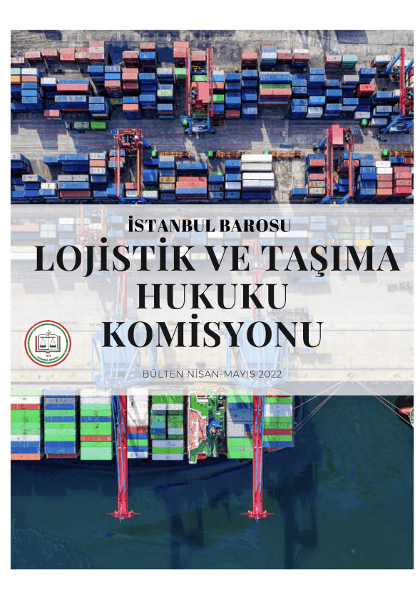 Lojistik ve Taşıma Hukuku Nisan - Mayıs 2022 Bülteni
