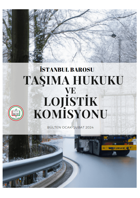 Lojistik ve Taşıma Hukuku Ocak - Şubat 2024 Bülteni