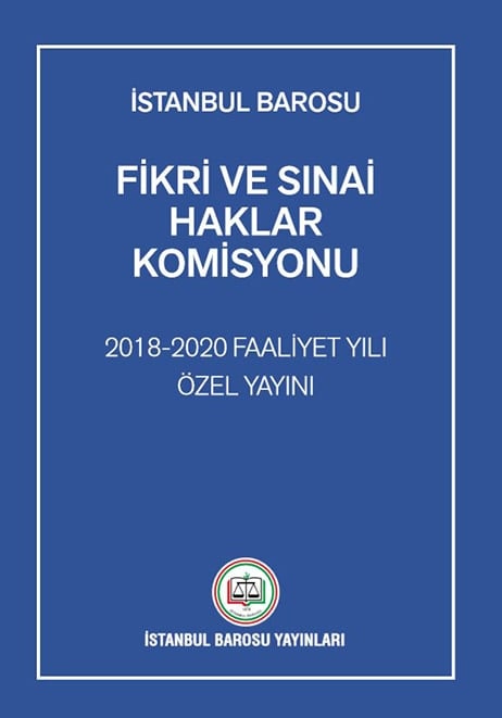 İstanbul Barosu Fikri ve Sınai Haklar Komisyonu 2018-20 Dönemi Özel Yayın Hazırladı