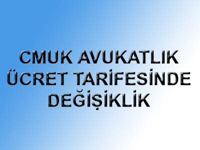 Cmuk Avukatlık Ücret Tarifesinde Değişiklik