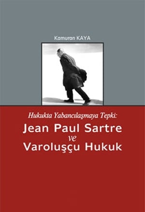 Hukukta Yabancılaşmaya Tepki Jean Paul Sartre Ve Varoluşçu Hukuk / Kamuran Kaya 

