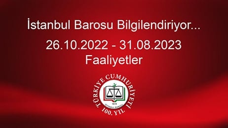 İstanbul Barosu Bilgilendiriyor... 26.10.2022 - 31.08.2023 Faaliyetler