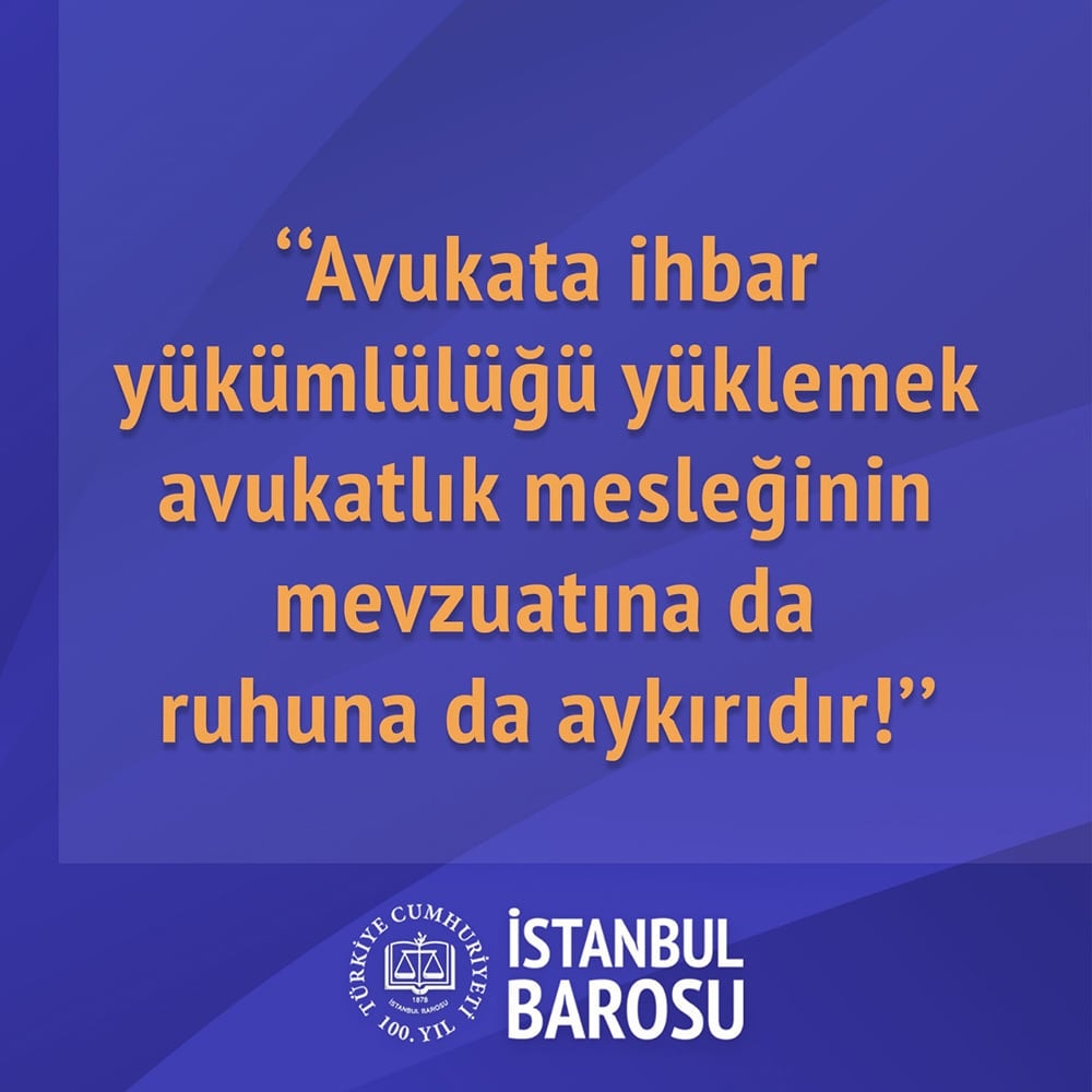 Avukata İhbar Yükümlülüğü Yüklemek Avukatlık Mesleğinin Mevzuatına Da Ruhuna Da Aykırıdır!