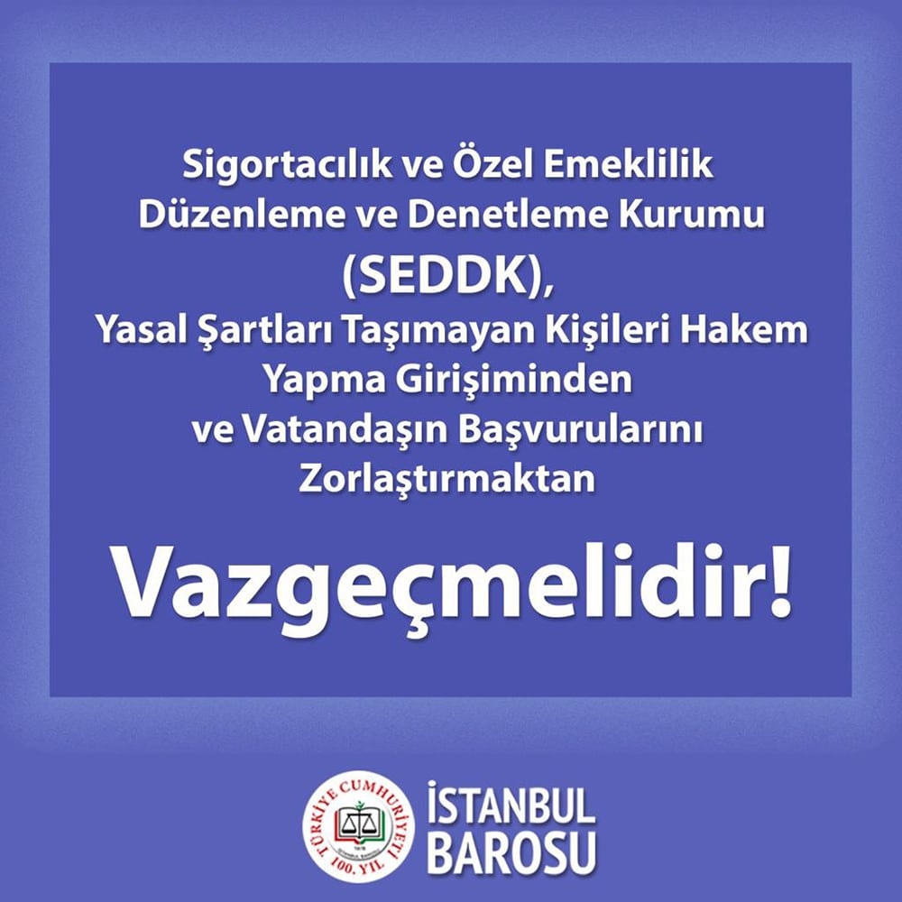 Sigortacılık ve Özel Emeklilik Düzenleme ve Denetleme Kurumu (SEDDK), Yasal Şartları Taşımayan Kişileri Hakem Yapma Girişiminden ve Vatandaşın Başvurularını Zorlaştırmaktan Vazgeçmelidir
