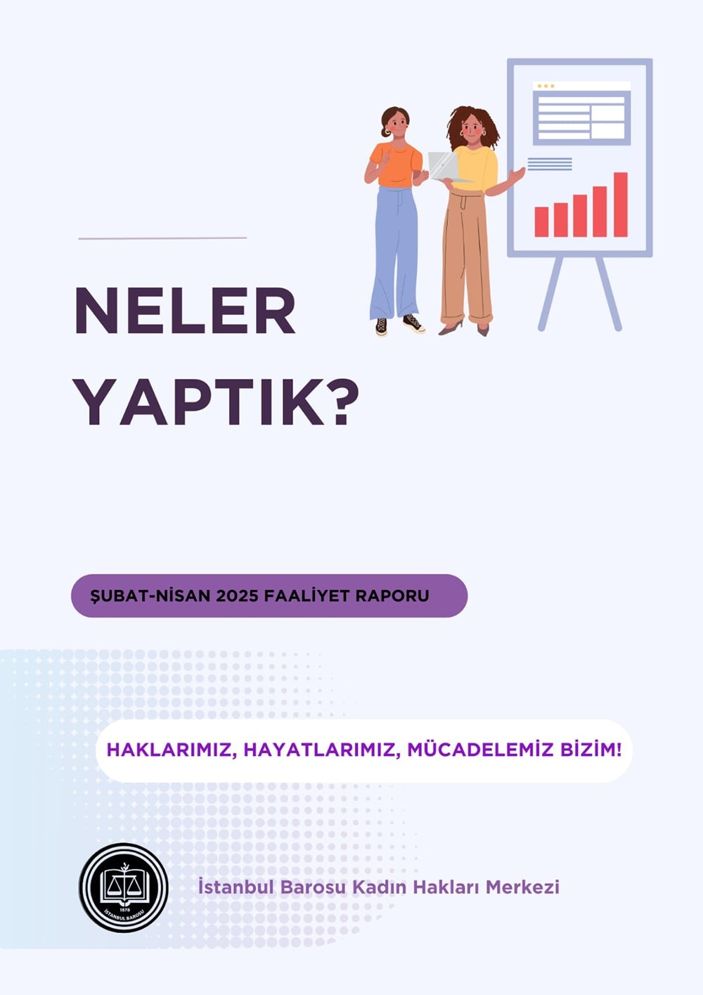 İstanbul Barosu Kadın Hakları Merkezi Faaliyet Raporu (Şubat – Nisan 2025)