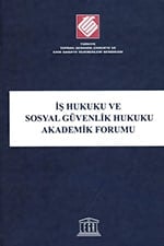 İş Hukuku Ve Sosyal Güvenlik Hukuku Akademik Forumu Kitabı 