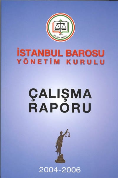 İstanbul Barosu Yönetim Kurulu
2004-2006 Çalışma Raporu Baro Odalarında