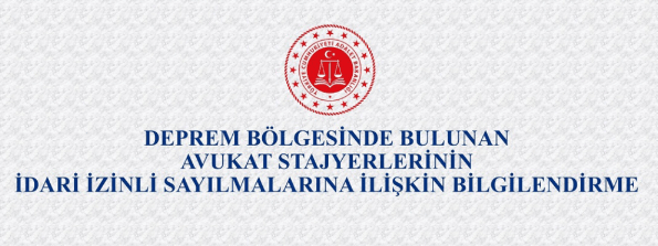 Deprem Bölgesinde Staj Yapan, Yakınları Bulunan Stajyer Avukatlar 15 Gün İdari İzinli Sayılacak