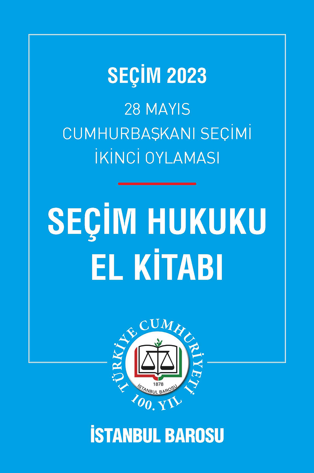 İstanbul Barosu’ndan 28 Mayıs Cumhurbaşkanı Seçimi İkinci Oylaması için “Seçim Hukuku El Kitabı”