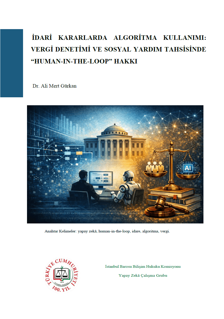 İDARİ KARARLARDA ALGORİTMA KULLANIMI: VERGİ DENETİMİ VE SOSYAL YARDIM TAHSİSİNDE “HUMAN-IN-THE-LOOP” HAKKI