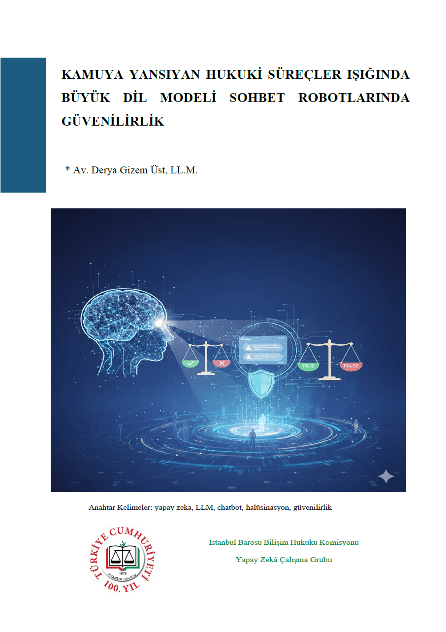 KAMUYA YANSIYAN HUKUKİ SÜREÇLER IŞIĞINDA BÜYÜK DİL MODELİ SOHBET ROBOTLARINDA GÜVENİLİRLİK