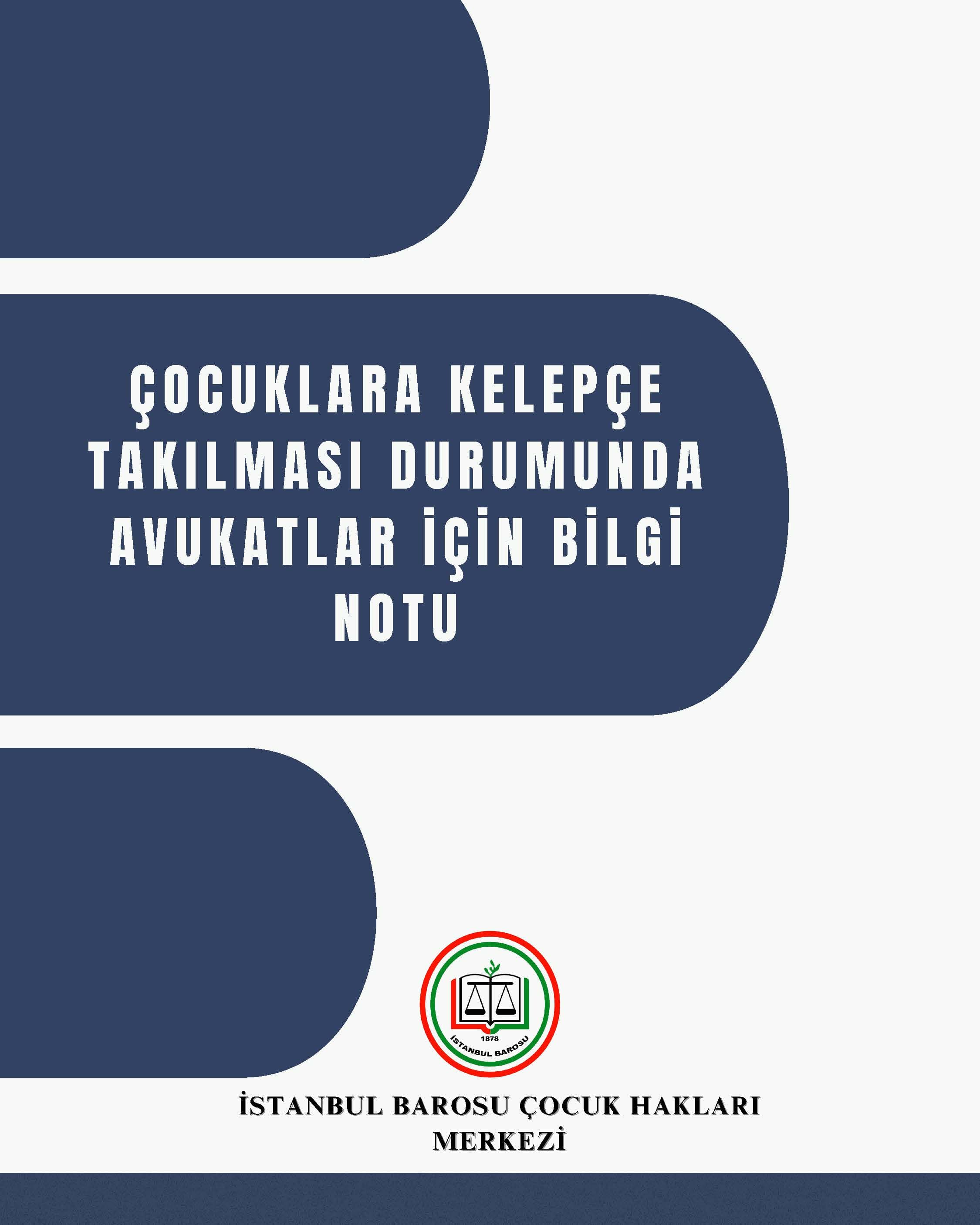 ÇOCUKLARA KELEPÇE TAKILMASI DURUMUNDA AVUKATLAR İÇİN BİLGİ NOTU