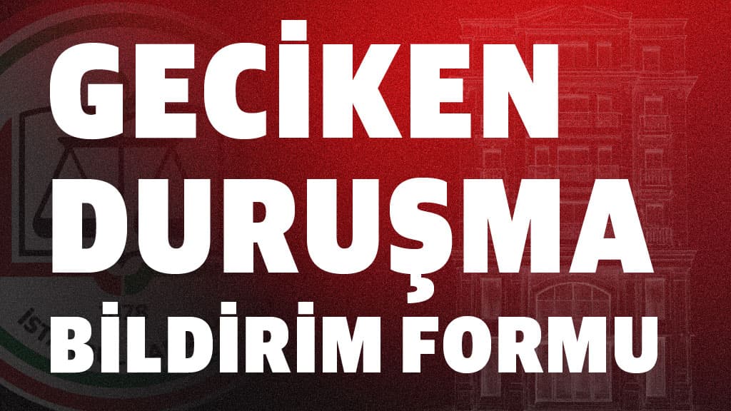 Geciken Duruşmalarınızı Kolayca Bildirebilirsiniz