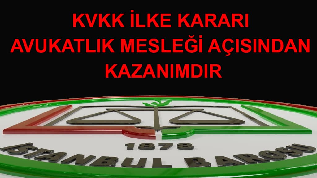 KVKK İLKE KARARI AVUKATLIK MESLEĞİ AÇISINDAN KAZANIMDIR