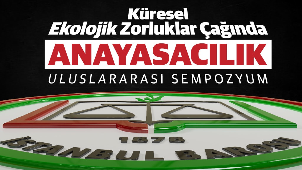 GEZİ BELLEĞİNDEN GELECEĞE ÇAĞRI İSTANBUL BAROSU, EKOLOJİK KRİZLER İÇİN DÜNYAYI İSTANBUL’DA BULUŞTURUYOR