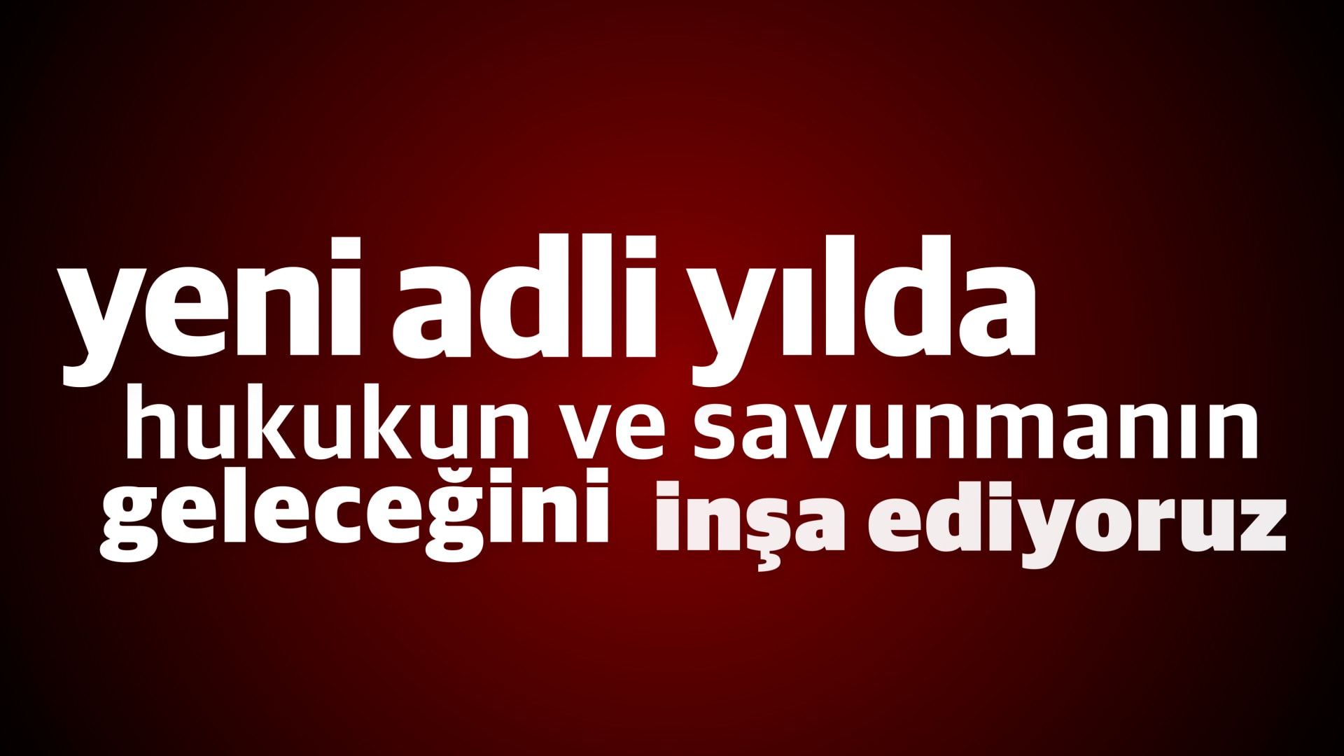 YENİ ADLİ YILDA HUKUKUN VE SAVUNMANIN GELECEĞİNİ İNŞA EDİYORUZ.