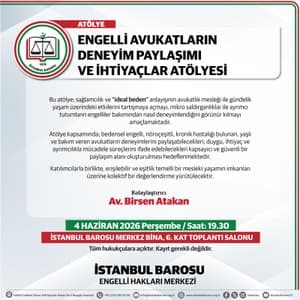 ENGELLİ AVUKATLARIN DENEYİM PAYLAŞIMI VE İHTİYAÇLAR ATÖLYESİ